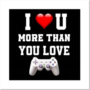 I love you more then you love gaming Posters and Art